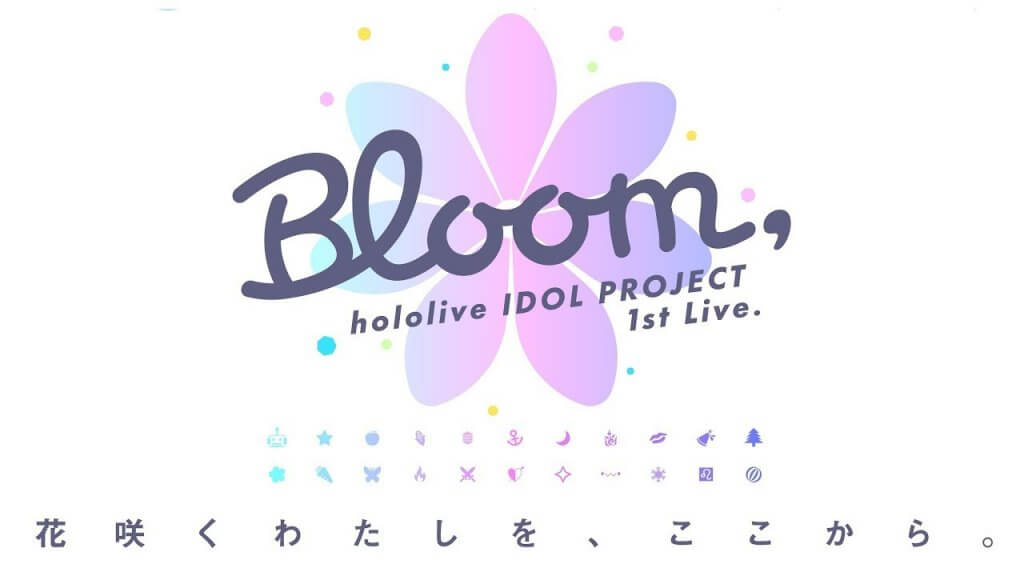 hololive IDOL PROJECT 1st live. “Bloom,”